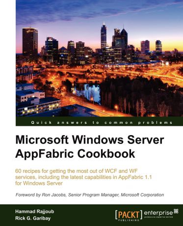 Hammad Rajjoub, Rick G. Garibay Microsoft Windows Server Appfabric Cookbook
