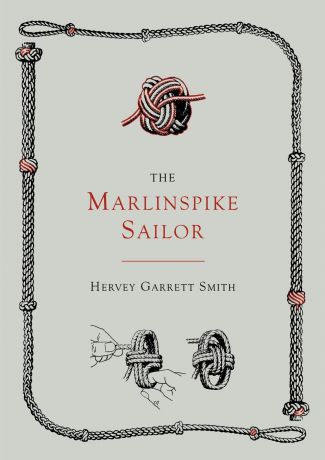 Hervey Garrett Smith The Marlinspike Sailor .Second Edition, Enlarged.