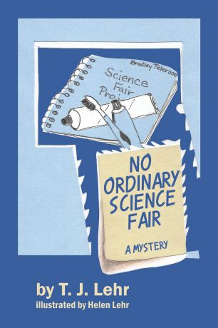 T. J. Lehr No Ordinary Science Fair. A Mystery