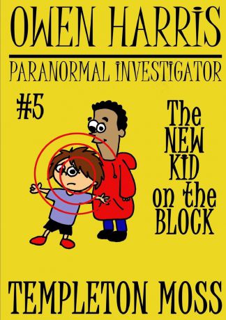 Templeton Moss Owen Harris. Paranormal Investigator .5, The New Kid On The Block
