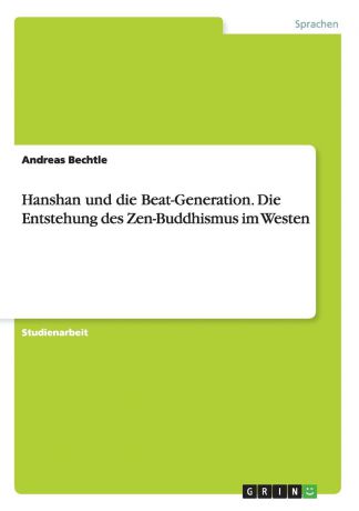 Andreas Bechtle Hanshan und die Beat-Generation. Die Entstehung des Zen-Buddhismus im Westen