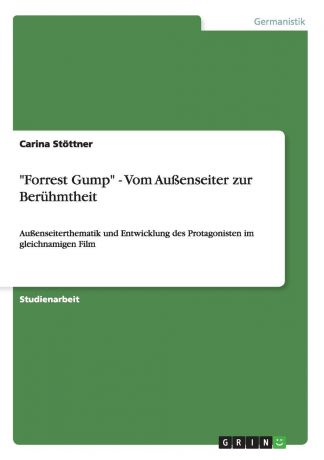 Carina Stöttner "Forrest Gump" - Vom Aussenseiter zur Beruhmtheit