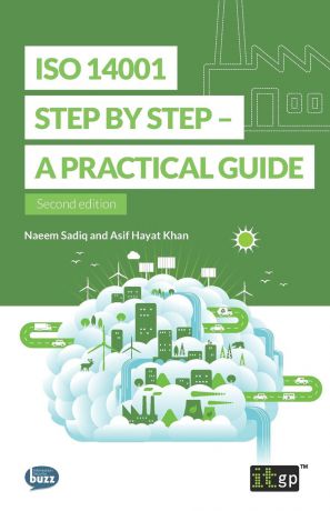 Naeem Sadiq, Asif Hayat Khan ISO 14001 Step by Step. A practical guide