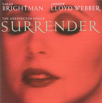 Сара Брайтман Sarah Brightman, Andrew Lloyd Webber. Surrender: The Unexpected Songs