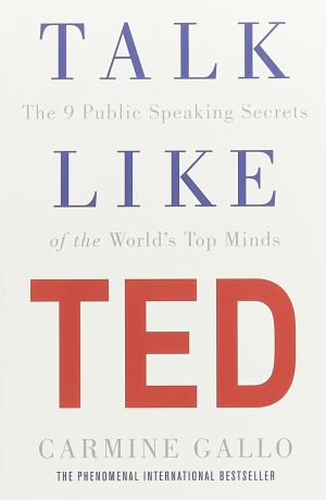 Talk Like TED: The 9 Public Speaking Secrets of the World
