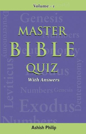 Ashish Philip Master Bible Quiz-Vol-1. With Answers