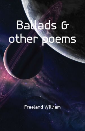 Freeland William Ballads & other poems