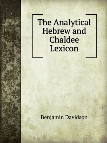 Benjamin Davidson The Analytical Hebrew and Chaldee Lexicon