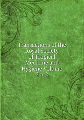 Transactions of the Royal Society of Tropical Medicine and Hygiene Volume 2 n.2