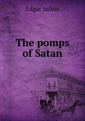 Saltus Edgar The pomps of Satan