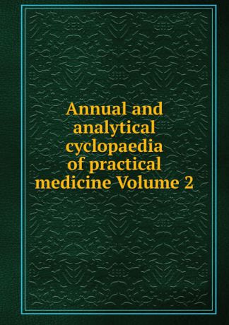 Annual and analytical cyclopaedia of practical medicine Volume 2