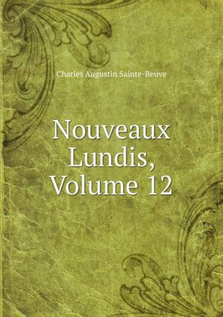 Sainte-Beuve Charles Augustin Nouveaux Lundis, Volume 12