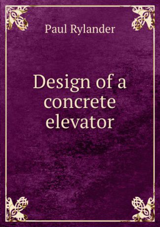 Paul Rylander Design of a concrete elevator