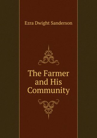 Ezra Dwight Sanderson The Farmer and His Community