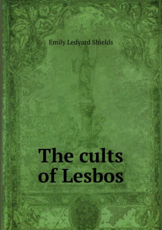 Emily Ledyard Shields The cults of Lesbos