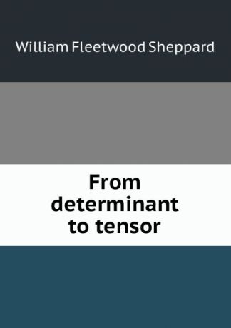 William Fleetwood Sheppard From determinant to tensor