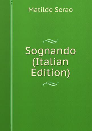 Serao Matilde Sognando (Italian Edition)