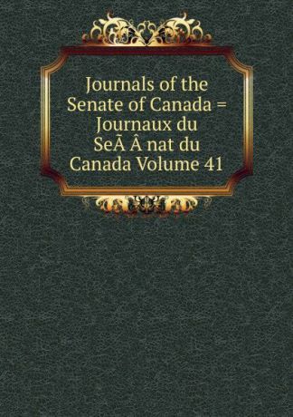 Journals of the Senate of Canada . Journaux du SeA.A.nat du Canada Volume 41