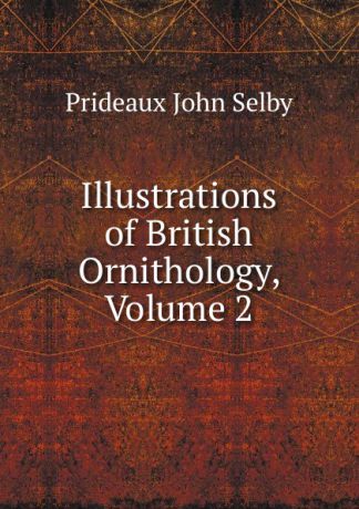 Prideaux John Selby Illustrations of British Ornithology, Volume 2
