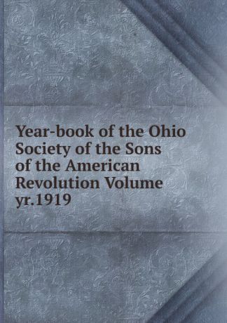 Year-book of the Ohio Society of the Sons of the American Revolution Volume yr.1919