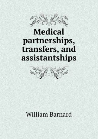 William Barnard Medical partnerships, transfers, and assistantships
