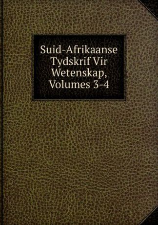 Suid-Afrikaanse Tydskrif Vir Wetenskap, Volumes 3-4