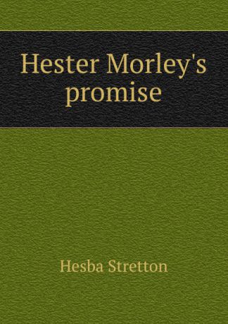 Hesba Stretton Hester Morley.s promise