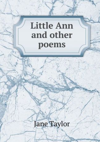 Jane Taylor Little Ann and other poems