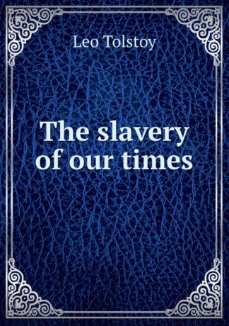 Лев Николаевич Толстой The slavery of our times
