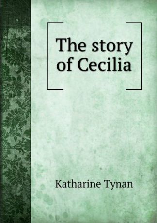 Katharine Tynan The story of Cecilia