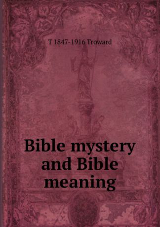 T 1847-1916 Troward Bible mystery and Bible meaning