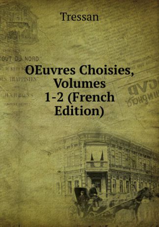 Tressan OEuvres Choisies, Volumes 1-2 (French Edition)