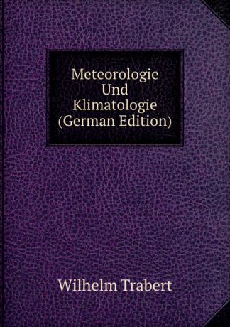 Wilhelm Trabert Meteorologie Und Klimatologie (German Edition)