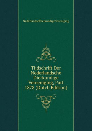 Nederlandse Dierkundige Vereniging Tijdschrift Der Nederlandsche Dierkundige Vereeniging, Part 1878 (Dutch Edition)