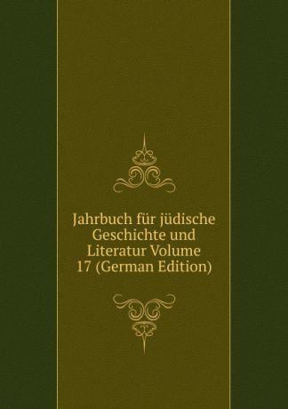 Jahrbuch fur judische Geschichte und Literatur Volume 17 (German Edition)