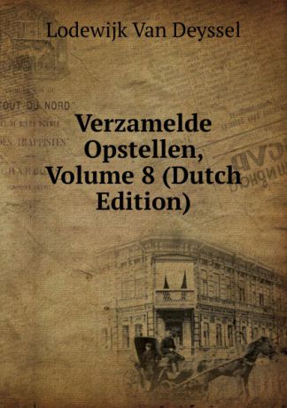 Lodewijk van Deyssel Verzamelde Opstellen, Volume 8 (Dutch Edition)