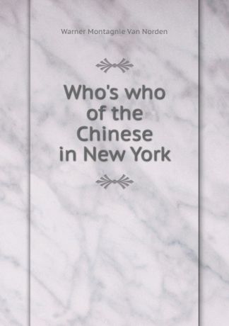 Warner Montagnie van Norden Who.s who of the Chinese in New York