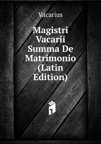 Vacarius Magistri Vacarii Summa De Matrimonio (Latin Edition)
