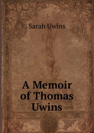 Sarah Uwins A Memoir of Thomas Uwins