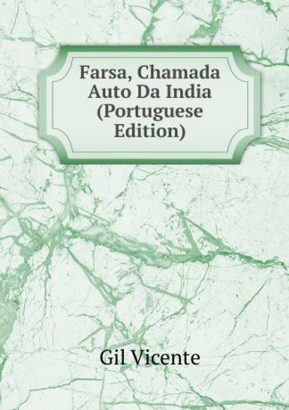 Gil Vicente Farsa, Chamada Auto Da India (Portuguese Edition)