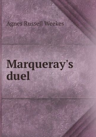 Agnes Russell Weekes Marqueray.s duel