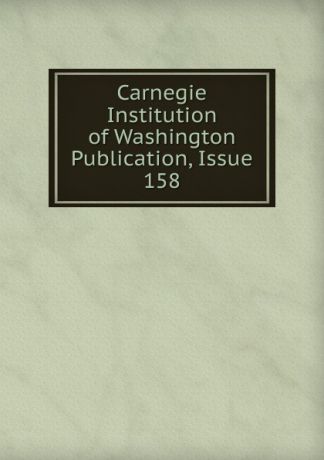 Carnegie Institution of Washington Publication, Issue 158
