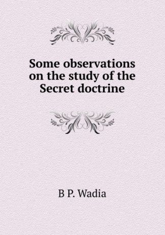 B P. Wadia Some observations on the study of the Secret doctrine