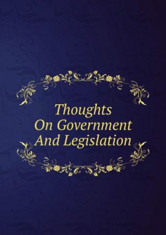 Thoughts On Government And Legislation