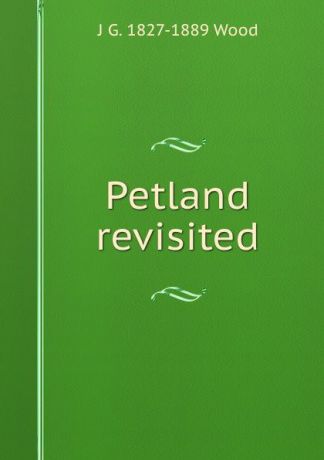 J G. 1827-1889 Wood Petland revisited