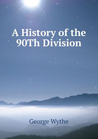 George Wythe A History of the 90Th Division