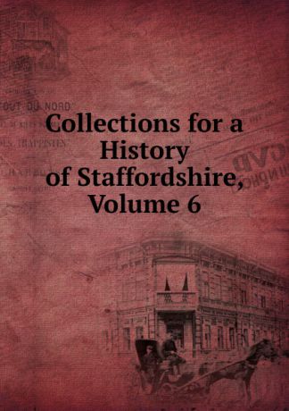 Collections for a History of Staffordshire, Volume 6