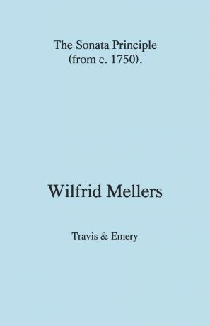 Wilfrid Mellers The Sonata Principle (from c. 1750)
