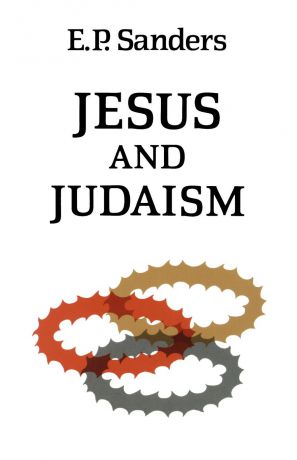E. P. Sanders Jesus and Judaism