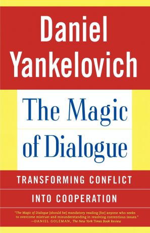 Daniel Yankelovich The Magic of Dialogue. Transforming Conflict Into Cooperation